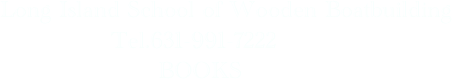Long Island School of Wooden Boatbuilding
              Tel.631-991-7222
                    BOOKS
              

                   